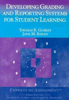 Developing Grading and Reporting Systems for Student Learning by Thomas R. Guskey